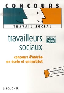 Travailleurs sociaux - concours d'entrée en école et institut (édition 2008)