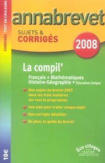 Annabrevet sujets & corrigés : la compil' (édition 2008)