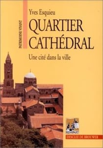 Quartier cathédral - une cité dans la ville