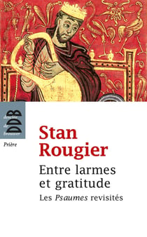 Entre larmes et gratitude - les psaumes revisités