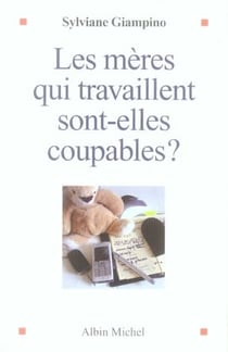 Les Mères qui travaillent sont-elles coupables ?