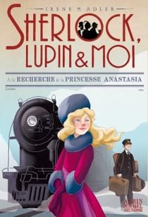 Sherlock, Lupin & moi Tome 14 : à la recherche de la princesse Anastasia