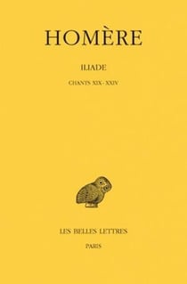 Iliade Tome 4 - chants XIX-XXIV