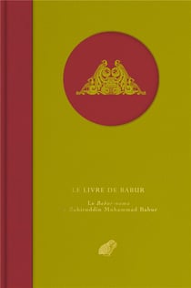 Le livre de babur : le babur-nama de zahiruddin muhammad babur