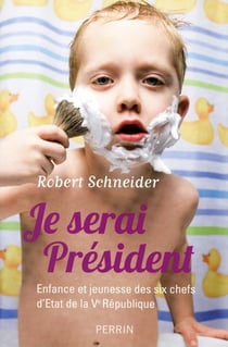 Je serai président - enfance et jeunesse des six chefs d'Etat de la Ve République