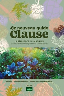 Le nouveau guide Clause : La référence du jardinier à l'heure des changements climatiques (39e édition)