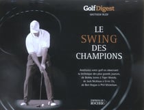Le swing des champions - ameliorez votre golf en observant la technique des plus grands joueurs