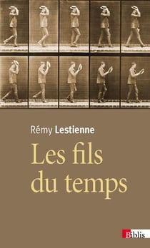 Les fils du temps - causalité, entropie, devenir