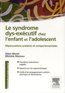 Le syndrome dys-exécutif chez l'enfant et l'adolescent - répercussions scolaires et comportementales