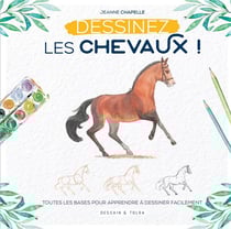 Dessinez les chevaux ! - toutes les bases pour apprendre à dessiner facilement