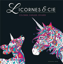 Licornes & cie - colorier, s'amuser, s'évader