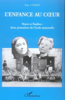L'enfance au coeur - marie et pauline, deux pionnières de l'école maternelle