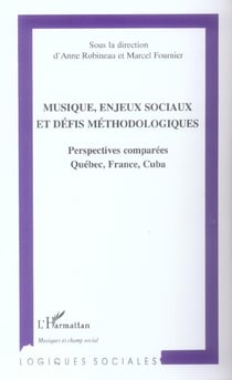 Musique, enjeux sociaux et defis methodologiques - perspectives comparees quebec, france, cuba