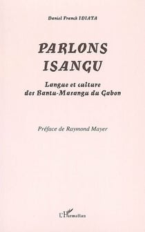 Parlons isangu - langue et culture des bantu-masangu du Gabon