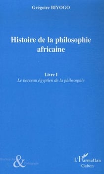 Histoire de la philosophie africaine t.1 - le berceau égyptien de la philosophie