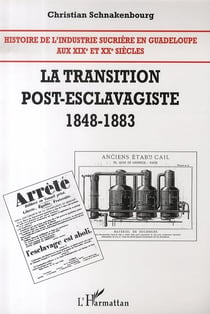 Histoire de l'industrie sucrière en guadeloupe Tome 2 - la transition post-esclavagiste (1848-1883)