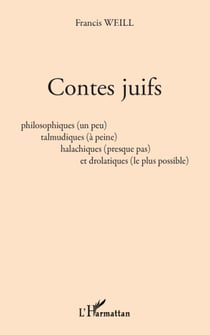 Contes juifs - philosophiques (un peu), talmudiques (à peine), halachiques (presque pas) et drolatiques (le plus possible)
