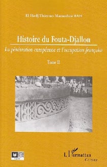 Histoire du Fouta-Djallon Tome 2 - la pénétration européenne et l'occupation française