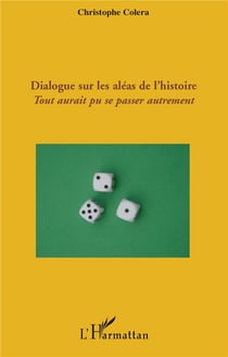 Dialogue sur les aléas de l'histoire - tout aurait pu se passer autrement