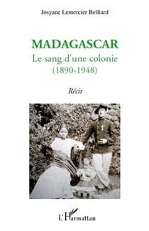 Madagascar, le sang d'une colonie (1890-1948)