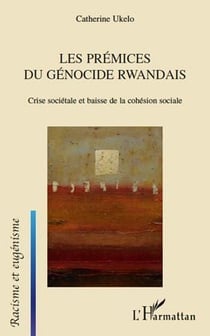 Les prémices du génocide rwandais - crise sociétale et baisse de la cohésion sociale