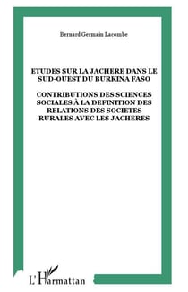 Etudes sur la jachère dans le sud-ouest du Burkina Faso : Contributions des sciences sociales à la définition des relations des sociétés rurales avec les jachères