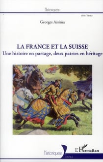 La France et la Suisse - une histoire en partage, deux patries en héritage