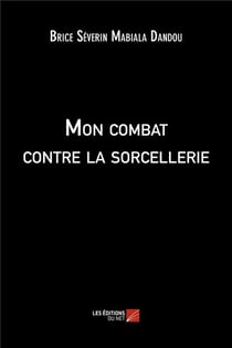 Mon combat contre la sorcellerie
