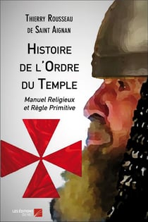 Histoire de l'ordre du temple - manuel religieux et règle primitive