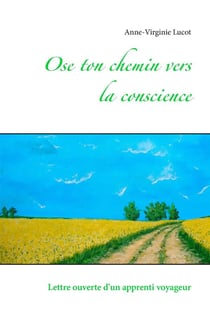 Ose ton chemin vers la conscience - lettre ouverte d'un apprenti voyageur
