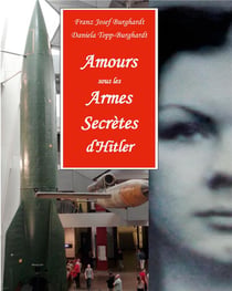 Amours sous les armes secrètes d'hitler : les agents du contre-espionnage allemand pour la sécurité des armes-v et leurs amies françaises dans le nord de la france 1943/44