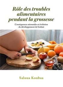 Rôle des troubles alimentaires pendant la grossesse : conséquences néonatales et évolution du développement de l'enfant