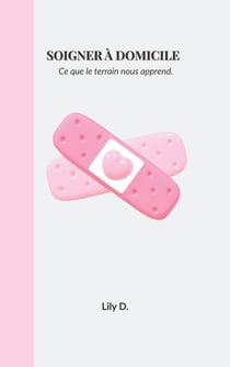 Soigner à domicile : Ce que le terrain nous apprend.