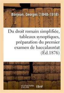 Du droit romain simplifiee, tableaux synoptiques, preparation du premier examen de baccalaureat - et