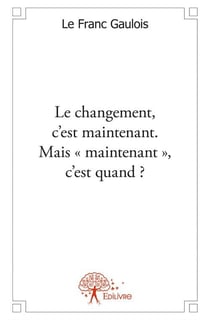 Le changement, c'est maintenant - mais "maintenant", c'est quand ?