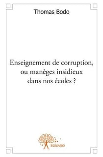 Enseignement de corruption, ou manèges insidieux dans nos écoles ?