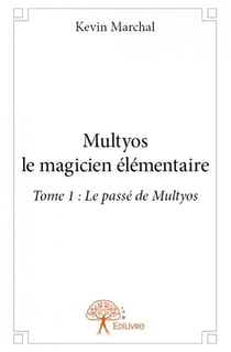 Multyos le magicien elementaire - t01 - multyos le magicien elementaire - tome 1 : le passe de multy