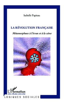 La révolution francaise - métamorphoses à l'écran et à la scène