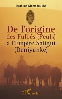De l'origine des fulbés (peuls) à l'empire satigui (deniyanké)