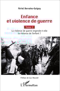 Enfance et violence de guerre Tome 2 - la violence de guerre engendre-t-elle la violence de l'enfant ?