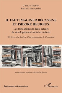 Il faut imaginer Bécassine et Isidore heureux : Les tribulations de deux acteurs du développement social et culturel. Bécherel, cité du livre, Chartres quartier de Picassiette