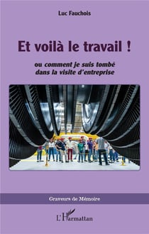 Et voilà le travail ! : ou comment je suis tombé dans la visite d'entreprise