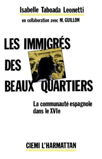 Les immigres des beaux quartiers - la communautee espagnole dans le xvie arrondissement