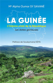 La Guinée : L'histoire vraie de la République, les dates glorieuses