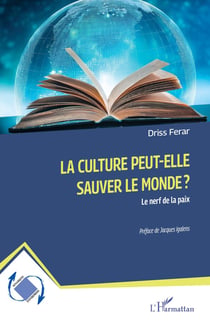 La culture peut-elle sauver le monde ? : Le nerf de la paix