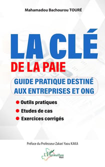La clé de la paie : Guide pratique destiné aux entreprises et ONG - Outils pratiques - Études de cas - Exercices corrigés