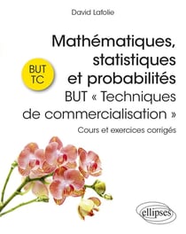 Mathématiques, statistiques et probabilités : BUT techniques de commercialisation - cours et exercices corrigés