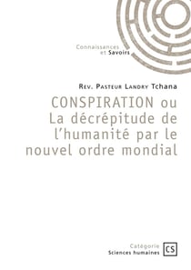 CONSPIRATION ou La décrépitude de l'humanité par le nouvel ordre mondial