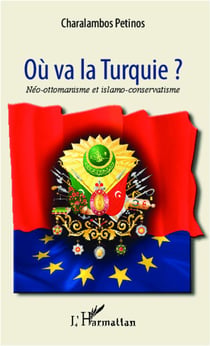 Où va la Turquie ? Néo-ottomanisme et islamo-conservatisme