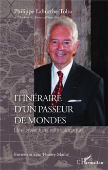 Itinéraire d'un passeur de mondes - une aventure ethnologique - entretiens avec Thierry Mathé